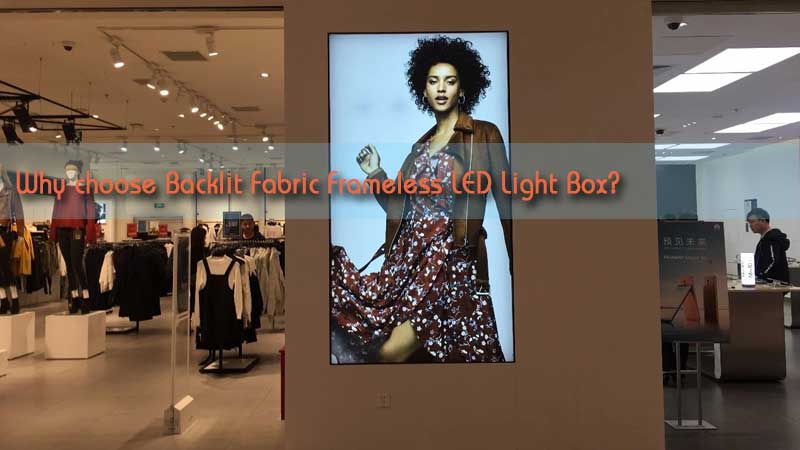 Warum wählen Sie Backlit Fabric Frameless LED Light Box?