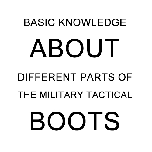 المعرفة الأساسية حول أجزاء مختلفة من الأحذية التكتيكية العسكرية